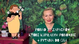 Ponad 10 zapachów które kupiłabym ponownie +  Pytania do Q&A