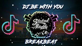 DJ BE WITH YOU BREAKBEAT REMIX TIKTOK  FULL BASS