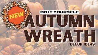 DIY Fall Wreaths For Your Front Door - 3 Unique Ideas