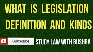 What is Legislation I Definition and Kinds of Legislation I Sources of LAW