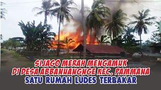 Sijago Merah Mengamuk di Desa Abbanuangnge 1 Rumah Ludes Terbakar