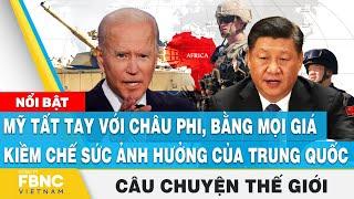 Câu chuyện thế giới 1912  Mỹ tất tay với châu Phi kiềm chế sức ảnh hưởng của Trung Quốc  FBNC