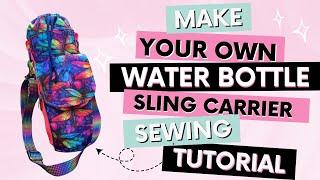 Sew Your Own Water Bottle Sling Carrier Sewing Tutorial