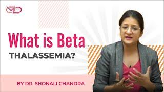 What is Beta Thalassemia?  Back to Basics  Dr. Shonali Chandra