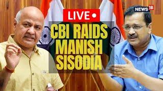 Manish Sisodia Latest Breaking News LIVE  Manish Sisodia Raided By CBI LIVE   News18 Live