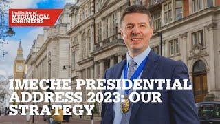 IMechE Presidential Address 2023 Our Strategy - Global Inclusive Digitally Enabled