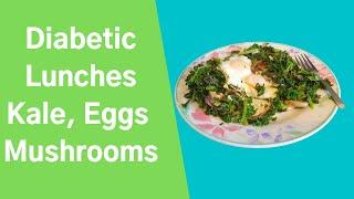 Diabetic Lunches  Kale Mushrooms and Eggs