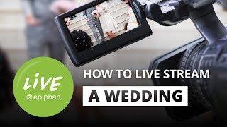 How to live stream a wedding
