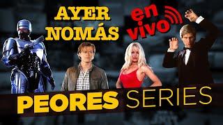 Ayer Nomás en Vivo - PEORES SERIES