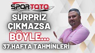 SPOR TOTO 37. HAFTA TAHMİNLERİ  SÜRPRİZ ÇIKMAZSA BÖYLE   İddaabilir TV