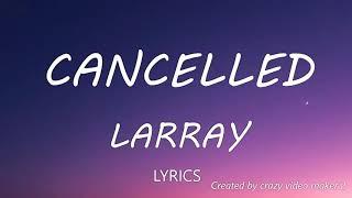 Larray - Cancelled Disstrack Lyrics