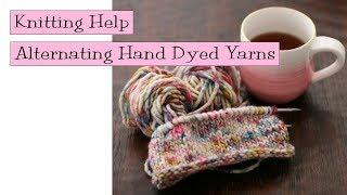 Knitting Help - Alternating Hand Dyed Yarns