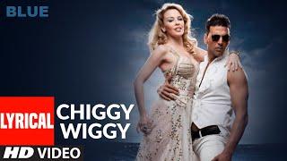 LYRICAL Chiggy Wiggy  Blue   Kylie Minogue Akshay Kumar  Sonu Nigam  A.R. Rahman