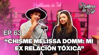 Hablemos De Tal - Ep. 63 - CHISME MELISSA DOMM MI EX RELACIÓN TÓXICA  UnTalFredo