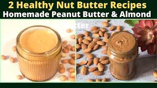 2 Healthy nut butter recipes  Homemade peanut butter and almond.