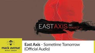 East Axis - Sometime Tomorrow Official Audio