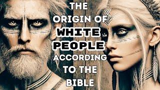 THE ORIGIN OF EUROPEANS ACCORDING TO THE BIBLE