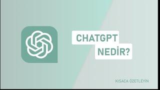 ChatGPT Nedir?  Kısaca Özetleyin