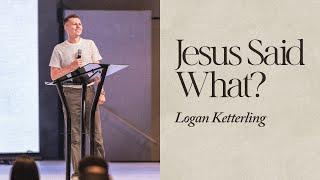 Jesus Said Hate Your Father And Mother...  Logan Ketterling