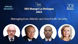 IISS Shangri-La Dialogue 2023  S5 Managing Euro-Atlantic and Asia-Pacific Security
