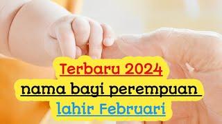 kombinasi nama bayi perempuan dan artinya cocok untuk yang lahir bulan Februari