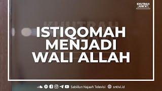 Istiqomah Menjadi Wali Allah  Ust. Ahmad Wahib M.A.