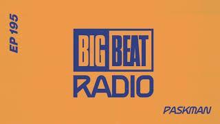 Big Beat Radio EP #195 - Paskman Guest Mix