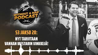 Liiga Without a Map Podcast S3 jakso 20 Nyt tarvitaan Vanhan Mestarin vinkkejä