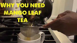 Why you need to be drinking mango leaf tea 