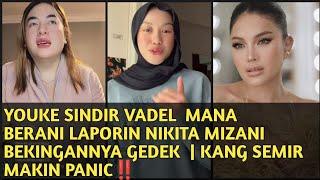 YOUKE SINDIR VADEL  MANA BERANI LAPORIN NIKITA MIZANI BEKINGANNYA GEDEK   KANG SEMIR MAKIN PANIC‼️