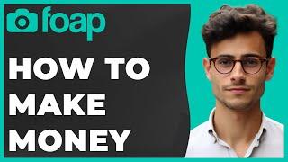 How to Use Foap to Make Money in 2024 Quick & Easy