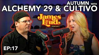 James Loud Podcast EP #17 - Autumn with Alchemy 29 & Cultivo Inc.