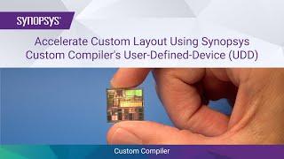 Accelerate Custom Layout using Custom Compiler’s User-Defined Device UDD  Synopsys