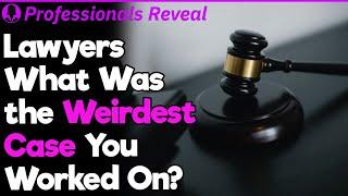 Lawyers What Was the Weirdest Case You Worked On?  Professionals Stories #78