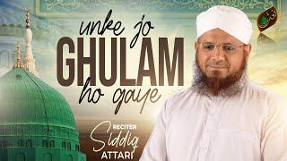 Unke Jo Ghulam Hogae  New Kalam 2024  Siddiq Attari  Naat Production