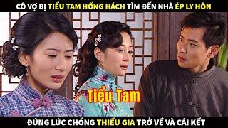 Cô Vợ bị Tiểu Tam hống hách tìm đến nhà ép ly hôn đúng lúc chồng Thiếu gia trở về và cái kết