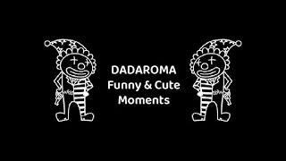 DADAROMA Funny & Cute Moments