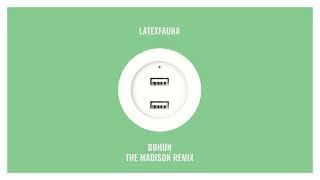 LATEXFAUNA BOHUN  The Madison remix