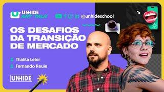 Os desafios da transição de mercado com Fernando Reule e Thalita Lefer  UNHIDE Art Talk