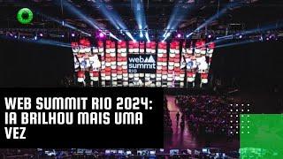 Web Summit Rio 2024 IA brilhou mais uma vez