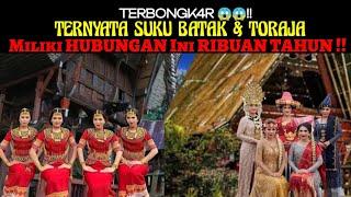 Astaga TERBONGK4R  Ternyata Suku BATAK & TORAJA Miliki HUBUNGAN Ini Selama RIBUAN TAHUN 