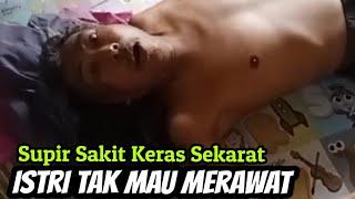 Supir Sakit Lama istri & Anak Tidak Mau Merawatnya Akhirnya Dirawat Temannya