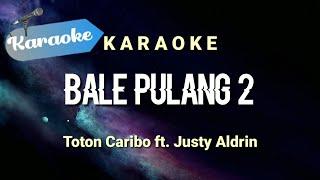 Karaoke BALE PULANG II - Toton caribo ft Justy aldrin  Karaoke