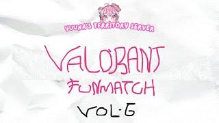 LIVE  Yuunas Territory Valorant Funmatch Vol 6 FINAL  Lookism VS Killer Peter