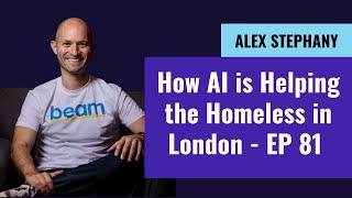 How AI is Helping the Homeless in London - Ep 81 Alex Stephany