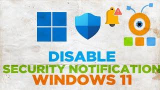 How to Disable Windows Security Notifications In Windows 11