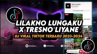 DJ Lilakno Lungaku X Tresno Liyane Remix Viral Tiktok Terbaru 2023 Full Bass