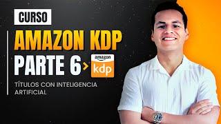 Curso Amazon KDP Parte 6 Cómo crear títulos de libros KDP con INTELIGENCIA ARTIFICIAL