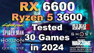 RX 6600 + Ryzen 5 3600 Tested 30 Games in 2024