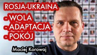 #67 Maciej Korowaj - Rosja-Ukraina wola adaptacja pokój - ROZMOWA O WOJNIE ROSYJSKO-UKRAIŃSKIEJ